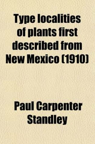 Cover of Type Localities of Plants First Described from New Mexico; A Bibliography of New Mexico Botany