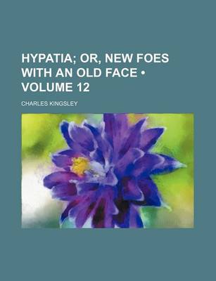 Book cover for Hypatia (Volume 12); Or, New Foes with an Old Face