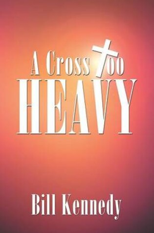 Cover of A Cross Too Heavy