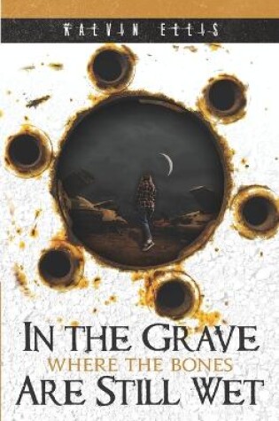 Cover of In the Grave Where the Bones Are Still Wet