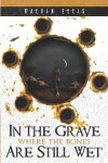 Book cover for In the Grave Where the Bones Are Still Wet