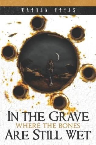 Cover of In the Grave Where the Bones Are Still Wet