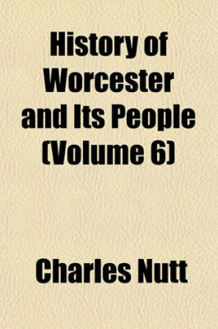 Cover of History of Worcester and Its People (Volume 6)