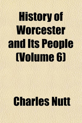 Book cover for History of Worcester and Its People (Volume 6)