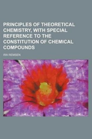 Cover of Principles of Theoretical Chemistry, with Special Reference to the Constitution of Chemical Compounds