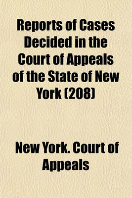 Book cover for Reports of Cases Decided in the Court of Appeals of the State of New York (Volume 208)