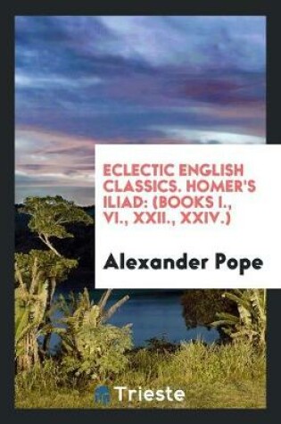 Cover of Eclectic English Classics. Homer's Iliad