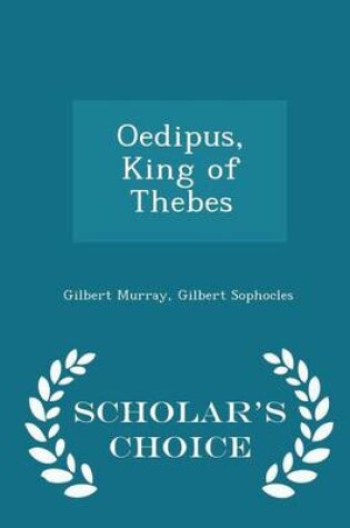 Cover of Oedipus, King of Thebes - Scholar's Choice Edition