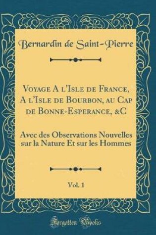 Cover of Voyage a l'Isle de France, a l'Isle de Bourbon, Au Cap de Bonne-Esperance, &c, Vol. 1