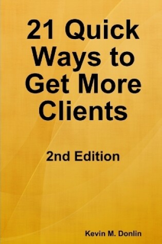 Cover of 21 Quick Ways to Get More Clients