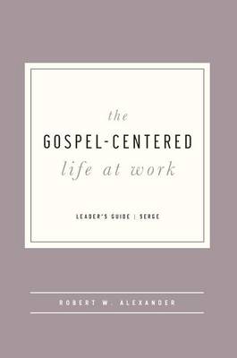 Book cover for The Gospel-Centered Life at Work - Leader's Guide
