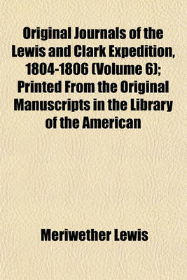 Book cover for Original Journals of the Lewis and Clark Expedition, 1804-1806 (Volume 6); Printed from the Original Manuscripts in the Library of the American