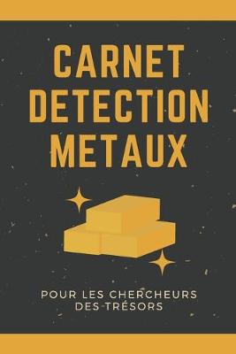 Book cover for Carnet Détection Métaux pour les Chercheurs des Trésors