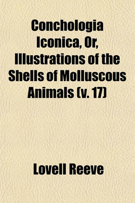 Book cover for Conchologia Iconica, Or, Illustrations of the Shells of Molluscous Animals (V. 17)