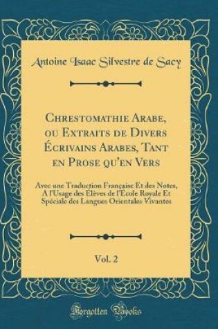 Cover of Chrestomathie Arabe, Ou Extraits de Divers Ecrivains Arabes, Tant En Prose Qu'en Vers, Vol. 2