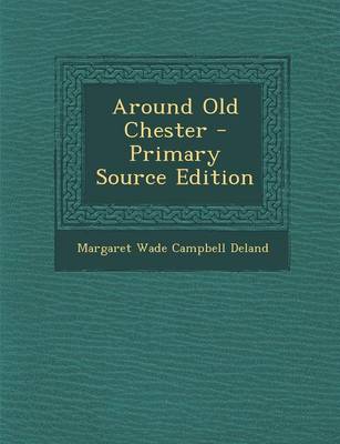 Book cover for Around Old Chester - Primary Source Edition