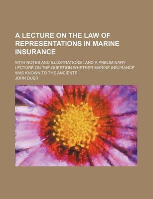 Book cover for A Lecture on the Law of Representations in Marine Insurance; With Notes and Illustrations and a Preliminary Lecture on the Question Whether Marine Insurance Was Known to the Ancients