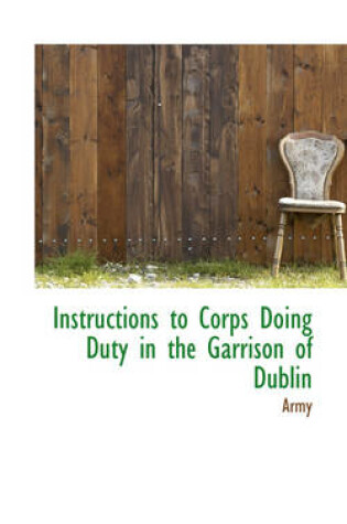 Cover of Instructions to Corps Doing Duty in the Garrison of Dublin