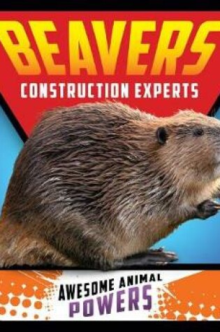 Cover of Beavers: Construction Experts