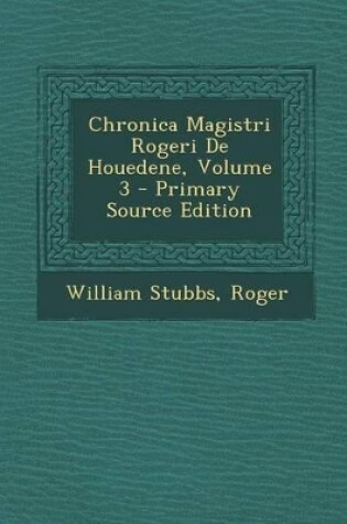 Cover of Chronica Magistri Rogeri de Houedene, Volume 3