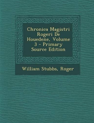 Book cover for Chronica Magistri Rogeri de Houedene, Volume 3