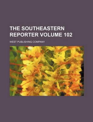 Book cover for The Southeastern Reporter Volume 102