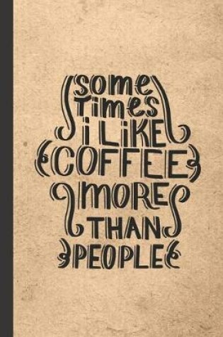 Cover of Sometimes I like Coffee More Than People