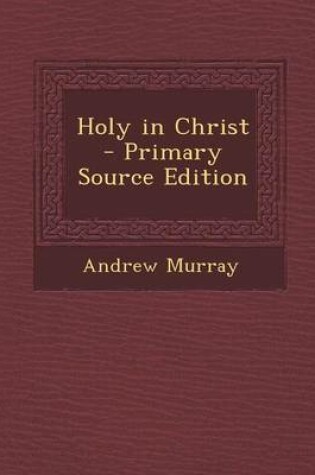 Cover of Holy in Christ - Primary Source Edition