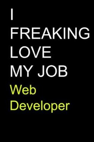 Cover of I Freaking Love My Job Web Developer