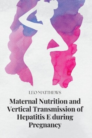 Cover of Maternal Nutrition and Vertical Transmission of Hepatitis E during Pregnancy