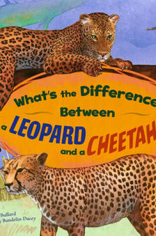 Cover of What's the Difference Between a Leopard and a Cheetah?