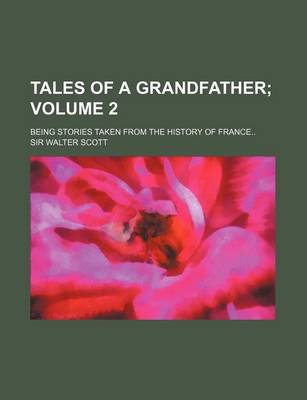 Book cover for Tales of a Grandfather Volume 2; Being Stories Taken from the History of France