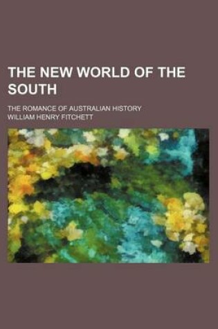 Cover of The New World of the South; The Romance of Australian History