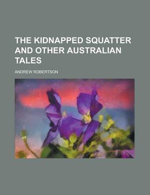 Book cover for The Kidnapped Squatter and Other Australian Tales