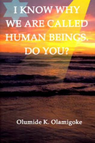 Cover of I Know Why We are Called Hu-man Beings Do You?