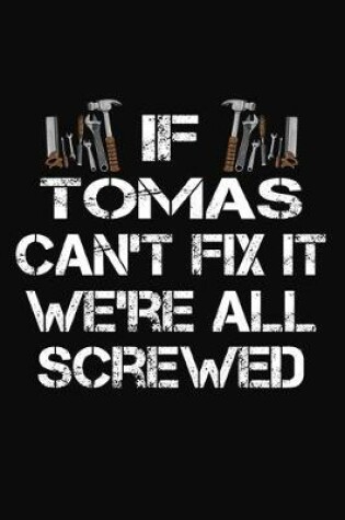 Cover of If Tomas Can't Fix It We're All Screwed