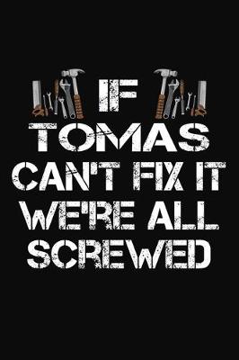 Book cover for If Tomas Can't Fix It We're All Screwed