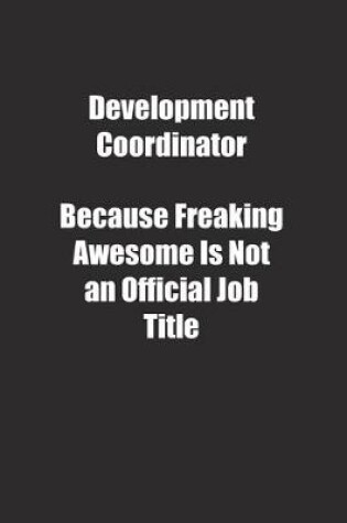 Cover of Development Coordinator Because Freaking Awesome Is Not an Official Job Title.