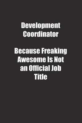 Book cover for Development Coordinator Because Freaking Awesome Is Not an Official Job Title.