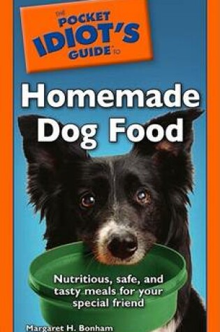 Cover of The Pocket Idiot's Guide to Homemade Dog Food