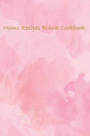 Cover of Moms Recipe Blank Cook Book