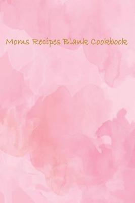 Book cover for Moms Recipe Blank Cook Book