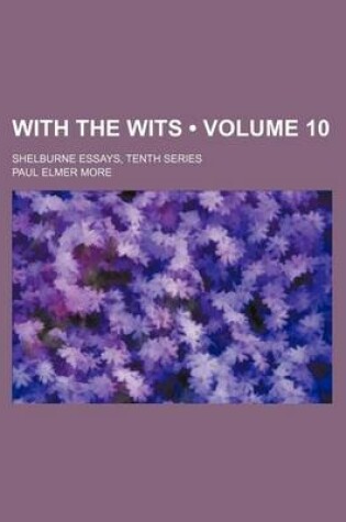 Cover of With the Wits (Volume 10); Shelburne Essays, Tenth Series