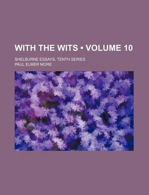 Book cover for With the Wits (Volume 10); Shelburne Essays, Tenth Series