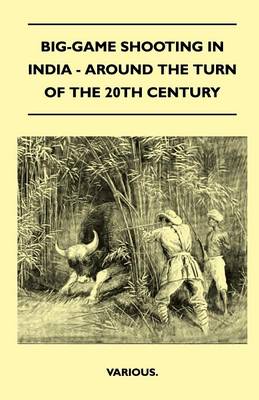 Book cover for Big-Game Shooting In India - Around The Turn Of The 20th Century