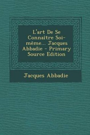 Cover of L'art De Se Connaitre Soi-meme... Jacques Abbadie