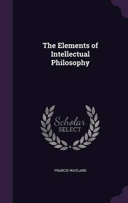 Book cover for The Elements of Intellectual Philosophy