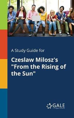 Book cover for A Study Guide for Czeslaw Milosz's from the Rising of the Sun