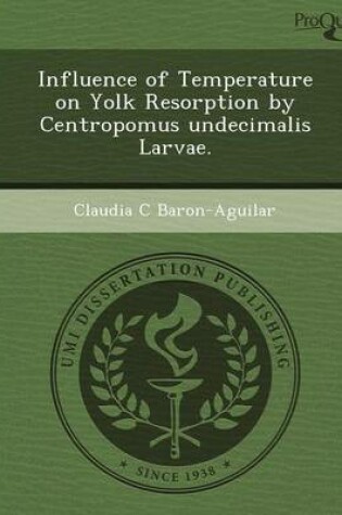 Cover of Influence of Temperature on Yolk Resorption by Centropomus Undecimalis Larvae