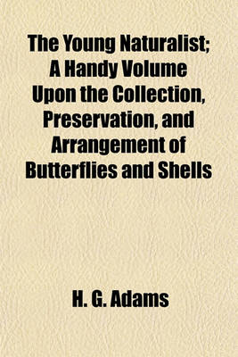 Book cover for The Young Naturalist; A Handy Volume Upon the Collection, Preservation, and Arrangement of Butterflies and Shells